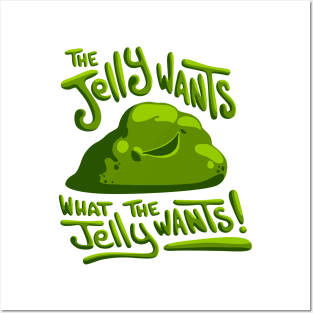 The jelly wants... Posters and Art
